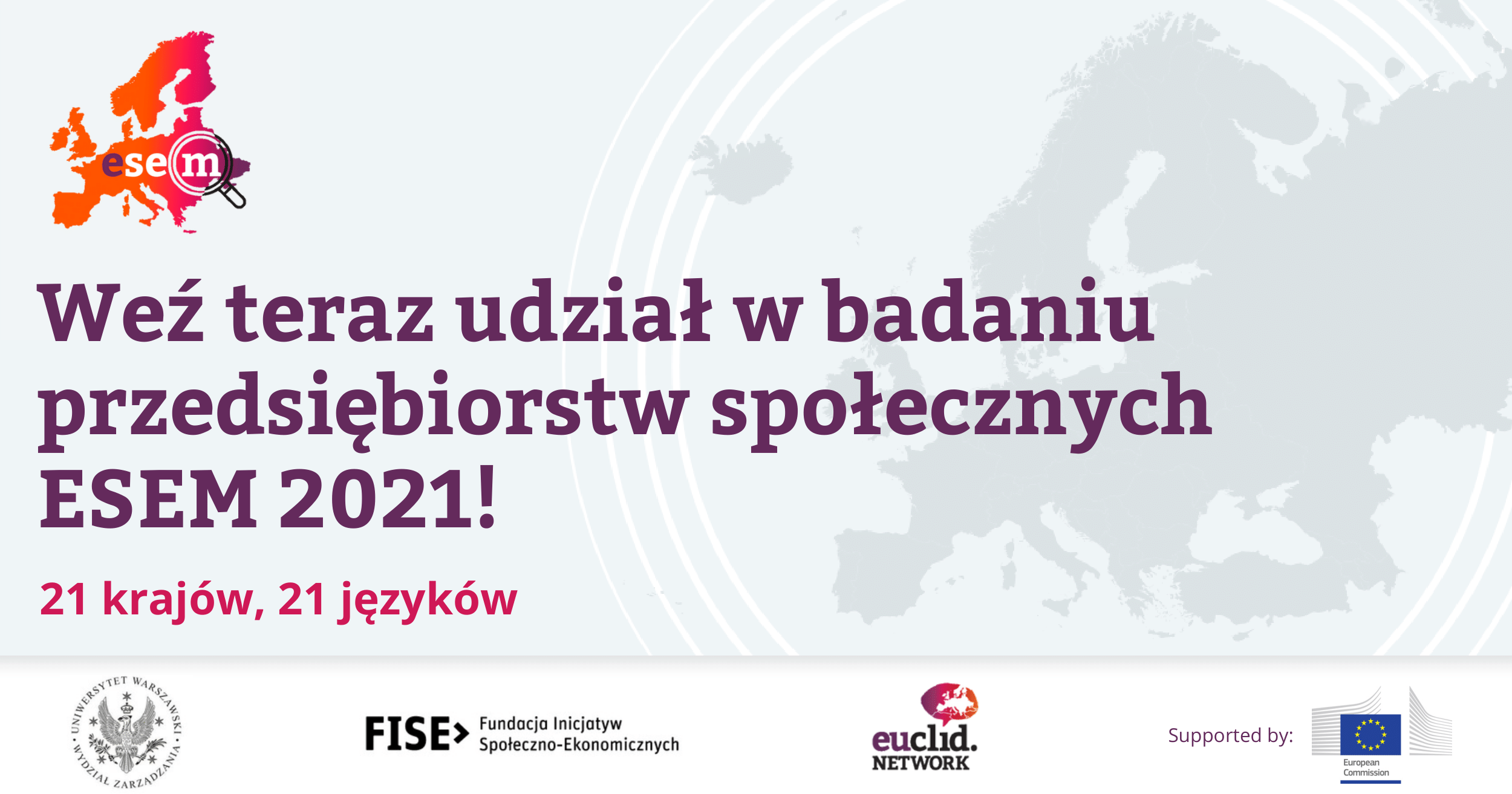 Szary prostokątny baner z napisem wyrównanym do lewej strony: Weź teraz udział w badaniu przedsiębiorstw społecznych ESEM 2021! 21 krajów, 21 języków. W górnym lewym rogu jest fragment mapy z napisem "esem" oraz lupa, która zaznacza ostatnia literę słowa czyli "m". Na dole grafiki, na białym tle w równych odstępach umiejscowione są cztery równe loga.