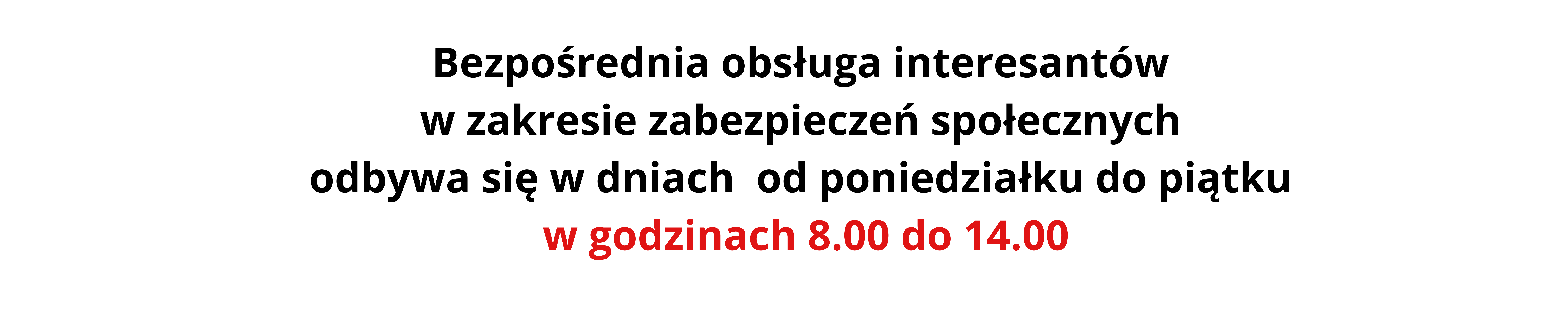Obraz zawiera informację Bezpośrednia obsługa interesantów w zakresie zabezpieczeń społecznych odbywa się w dniach od poniedziałku do piątku w godz. 8 do 14.