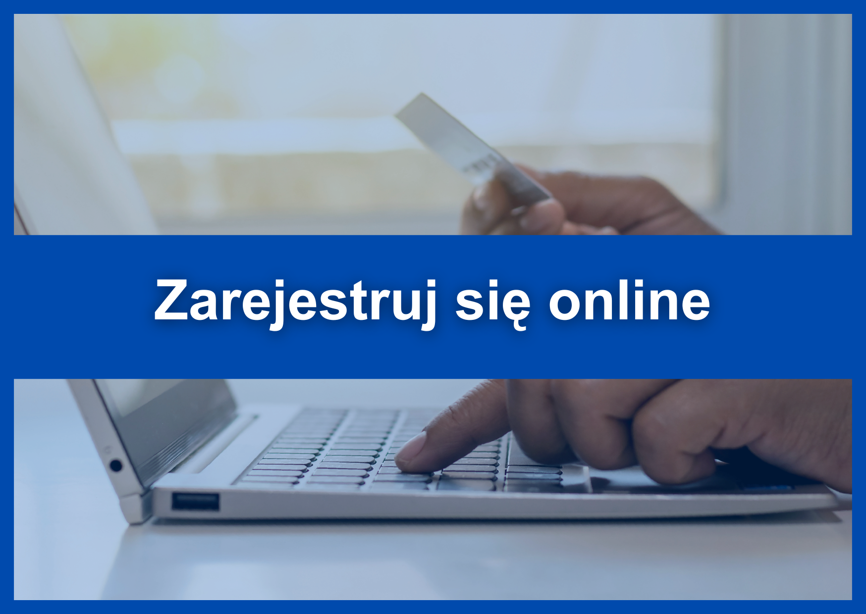 Biały napis "Zarejestruj się online" na niebieskim tle. W tle zdjęcie dłoni trzymającej kartę płatniczą i drugiej dłoni wpisującej dane na klawiaturze laptopa.